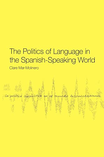 9780415156554: The Politics of Language in the Spanish-Speaking World: From Colonization to Globalization