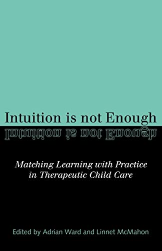 Beispielbild fr Intuition Is Not Enough: Matching Learning With Practice in Therapeutic Child Care zum Verkauf von Anybook.com