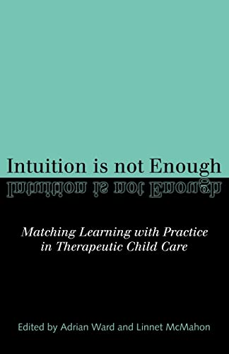 9780415156622: Intuition is not Enough: Matching Learning with Practice in Therapeutic Child Care