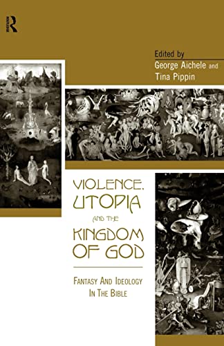 Stock image for Violence, Utopia and the Kingdom of God: Fantasy and Ideology in the Bible for sale by One Two Many Books