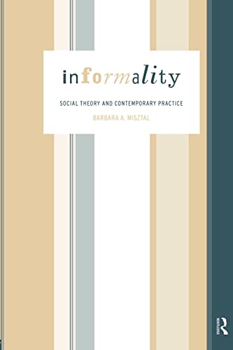 Informality: Social Theory and Contemporary Practice (International Library of Sociology) (9780415156745) by Misztal, Barbara