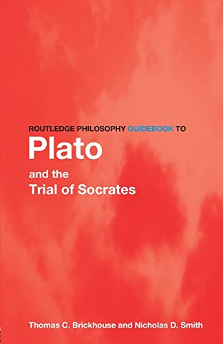 Routledge Philosophy GuideBook to Plato and the Trial of Socrates (Routledge Philosophy GuideBooks) - Brickhouse, Thomas C.; Smith, Nicholas D.