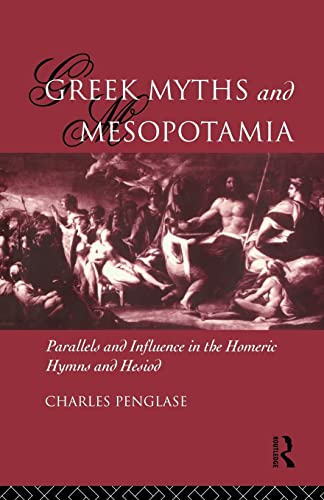 Imagen de archivo de Greek Myths and Mesopotamia: Parallels and Influence in the Homeric Hymns and Hesiod a la venta por medimops