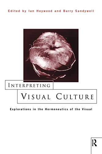 Stock image for Interpreting Visual Culture: Explorations in the Hermeneutics of the Visual for sale by Samuel S Lin