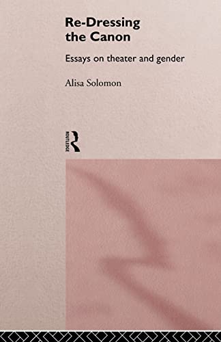 9780415157216: Re-Dressing the Canon: Essays on Theatre and Gender (To Philosophy)