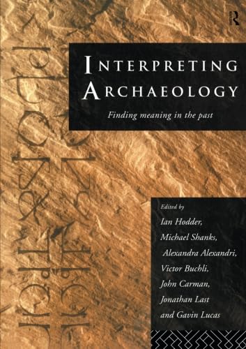 Beispielbild fr Interpreting Archaeology: Finding Meaning in the Past zum Verkauf von BooksRun