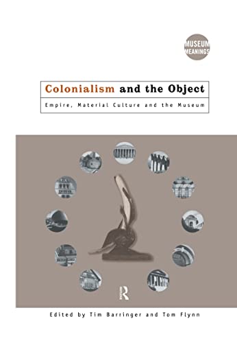 9780415157759: Colonialism and the Object: Empire, Material Culture and the Museum
