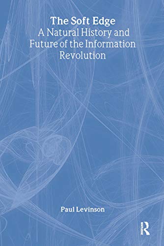 The Soft Edge :A Natural History And Future Of The Information Revolution