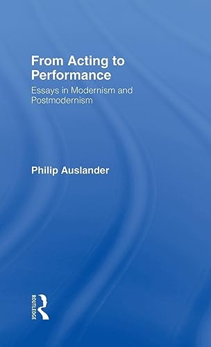 Imagen de archivo de From Acting to Performance: Essays in Modernism and Postmodernism a la venta por Chiron Media