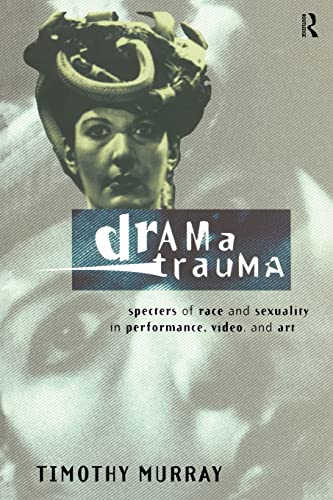 9780415157896: Drama Trauma: Specters of Race and Sexuality in Performance, Video and Art