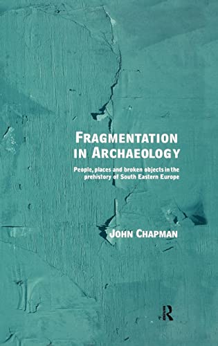 Stock image for Fragmentation in Archaeology: People, Places and Broken Objects in the Prehistory of South Eastern Europe for sale by Hay-on-Wye Booksellers