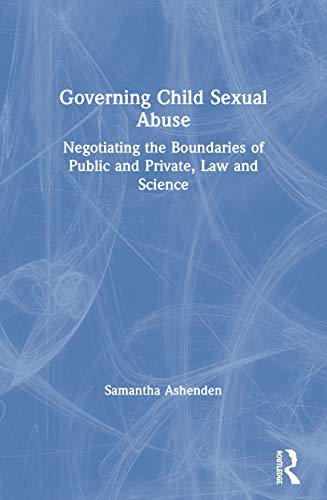 Beispielbild fr Governing Child Sexual Abuse: Negotiating the Boundaries of Public and Private, Law and Science zum Verkauf von Blackwell's