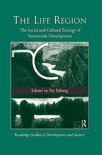 Stock image for The Life Region: The Social and Cultural Ecology of Sustainable Development (Routledge Studies in Development and Society) for sale by Zubal-Books, Since 1961