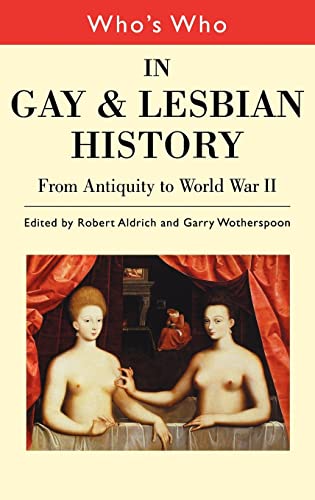 Who's Who in Gay and Lesbian History: from antiquity to World War II - Aldrich, Robert and Garry Wotherspoon, editors, Gert Hekma, Seymour Kleinberg, Wayne R. Dynes, Ruth Ford, Hubert Kennedy, et al.