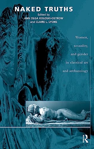 Beispielbild fr NAKED TRUTHS Women, Sexuality and Gender in Classical Art and Archaeology zum Verkauf von Ancient World Books