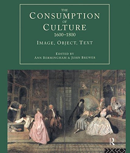 Beispielbild fr The Consumption of Culture 1600-1800: Image, Object, Text (Consumption and Culture in the 17th and 18th Centuries) zum Verkauf von AwesomeBooks