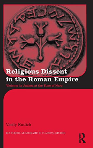 Stock image for Religious Dissent in the Roman Empire: Violence in Judaea at the Time of Nero (Routledge Monographs in Classical Studies) for sale by Best and Fastest Books