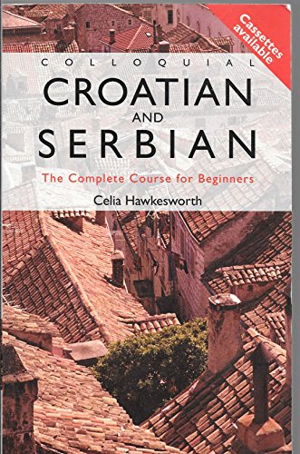 Imagen de archivo de Colloquial Croatian and Serbian: The Complete Course for Beginners (Colloquial Series) a la venta por Front Cover Books