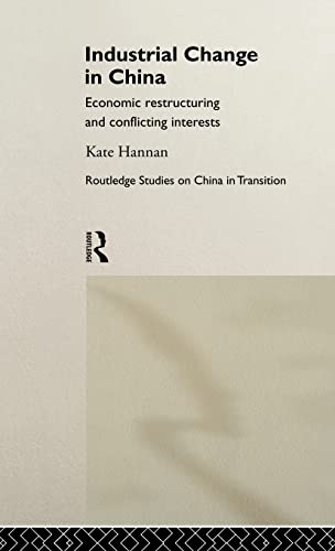 Beispielbild fr Industrial Change in China: Economic Restructuring and Conflicting Interests (Routledge Studies on China in Transition) zum Verkauf von Chiron Media