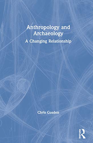 Anthropology and Archaeology: A Changing Relationship (9780415162494) by Gosden, Chris