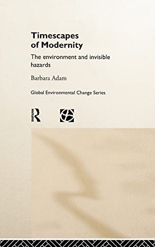 9780415162746: Timescapes of Modernity: The Environment and Invisible Hazards (Global Environmental Change Series)