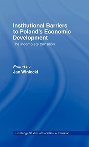 Beispielbild fr Institutional Barriers to Economic Development: Poland's Incomplete Transition (Routledge Studies of Societies in Transition) zum Verkauf von Chiron Media