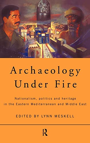 9780415164702: Archaeology Under Fire: Nationalism, Politics and Heritages in the Eastern Mediterranean and Middle East