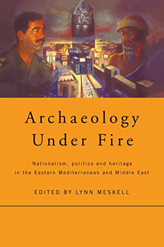 9780415164702: Archaeology Under Fire: Nationalism, Politics and Heritage in the Eastern Mediterranean and Middle East