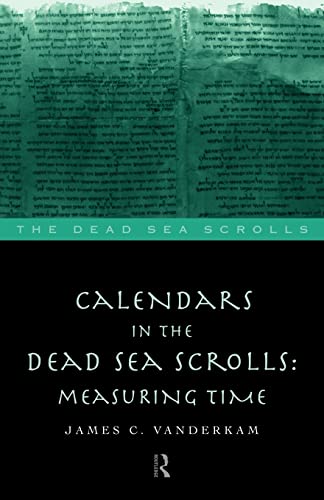 Calendars in the Dead Sea Scrolls (The Literature of the Dead Sea Scrolls) (9780415165143) by VanderKam, James C.