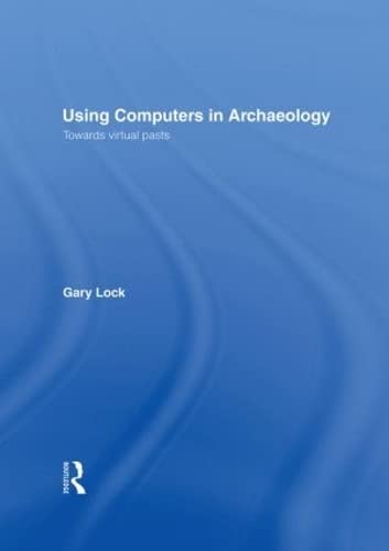 9780415166201: Using Computers in Archaeology: Towards Virtual Pasts