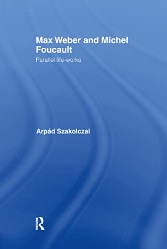 Stock image for Max Weber and Michel Foucault: Parallel Life-Works (Routledge Studies in Social and Political Thought) for sale by Chiron Media