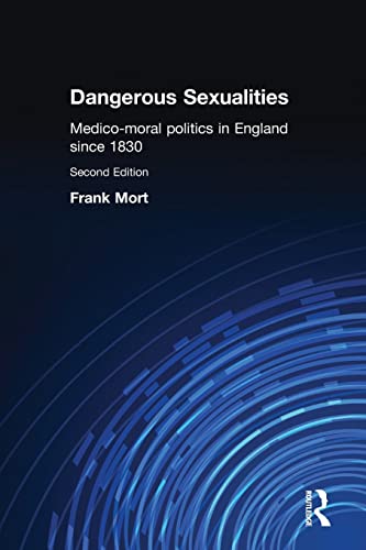 Stock image for Dangerous Sexualities: Medico-Moral Politics in England Since 1830 for sale by Open Books
