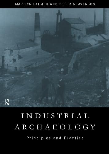 Industrial Archaeology: Principles and Practice - Neaverson, Peter (Author)/ Palmer, Marilyn (Author)