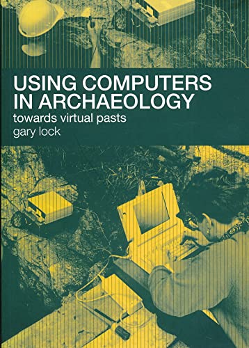 9780415167703: Using Computers in Archaeology: Towards Virtual Pasts