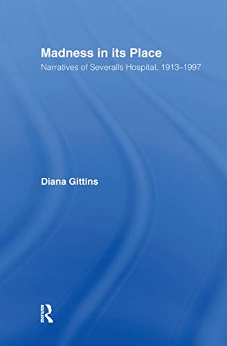 Imagen de archivo de Madness in its Place: Narratives of Severalls Hospital 1913-1997: Narratives of Severalls Hospital, 1913-97 (Routledge Studies in Memory & Narrative) a la venta por Chiron Media