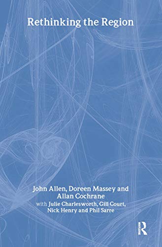 Rethinking the Region: Spaces of Neo-Liberalism (9780415168212) by Allen, John; Charlesworth, With Julie; Cochrane, Allan; Court, Gill; Henry, Nick; Massey, Doreen; Sarre, Phil