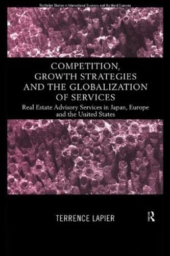 Beispielbild fr Competition, Growth Strategies and the Globalization of Services: Real Estate Advisory Services in Japan, Europe and the US (Routledge Studies in International Business and the World Economy) zum Verkauf von Chiron Media