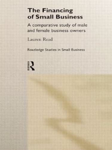 Stock image for The Financing of Small Business: A Comparative Study of Male and Female Small Business Owners (Routledge Studies in Small Business) for sale by Chiron Media