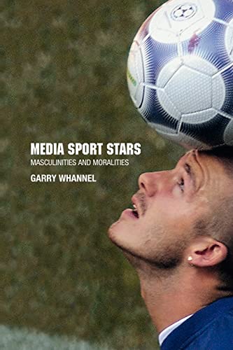Media Sport Stars: Masculinities and Moralities (9780415170383) by Whannel, Garry