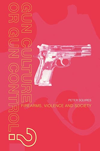 Stock image for Gun Culture or Gun Control? : Firearms and Violence: Safety and Society for sale by Blackwell's