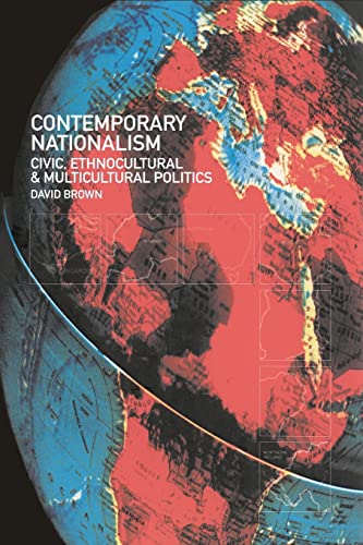 Contemporary Nationalism: Civic, Ethnocultural and Multicultural Politics - Brown, David