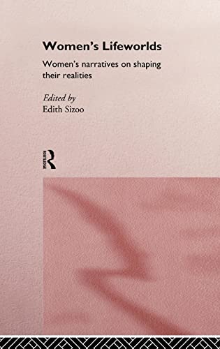 Women's Lifeworlds: Women's Narratives on Shaping their Realities (International Studies of Women and Place) - Sizoo, Edith