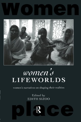 Women's Lifeworlds: Women's Narratives on Shaping their Realities (International Studies of Women & Place)