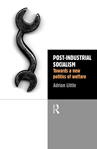 Post-Industrial Socialism: Towards a New Politics of Welfare (9780415171946) by Little, Adrian