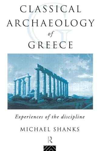 Stock image for The Classical Archaeology of Greece: Experiences of the Discipline (Experiences of Archaeology) for sale by HPB-Red