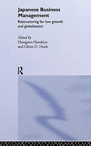 Imagen de archivo de Japanese Business Management: Restructuring for Low Growth and Globalisation (Sheffield Centre for Japanese Studies/Routledge Series) a la venta por Powell's Bookstores Chicago, ABAA