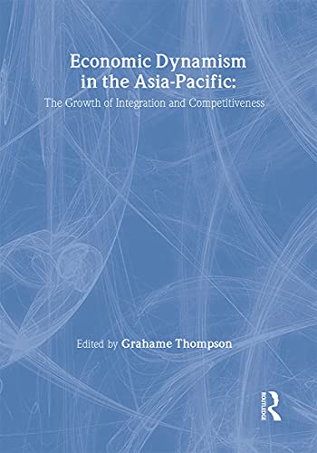 9780415172738: Economic Dynamism in the Asia-Pacific: The Growth of Integration and Competitiveness (Pacific Studies)