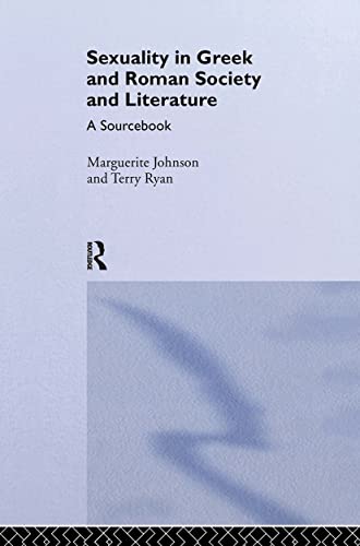 Sexuality in Greek and Roman Literature and Society: A Sourcebook (Routledge Sourcebooks for the Ancient World) (9780415173308) by Johnson, Marguerite