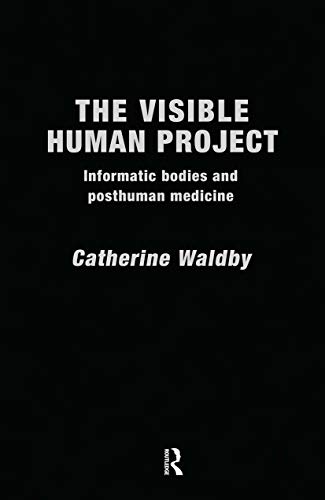 9780415174053: The Visible Human Project: Informatic Bodies and Posthuman Medicine (Biofutures, Biocultures)