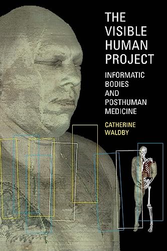 Stock image for The Visible Human Project: Informatic Bodies and Posthuman Medicine [Paperbac. for sale by Book Trader Cafe, LLC